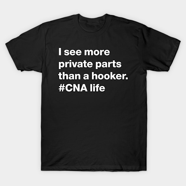 CNA - I see more private parts than a hooker funny Design T-Shirt by best-vibes-only